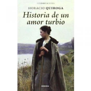 Historia de un amor turbio - Quiroga, Horacio