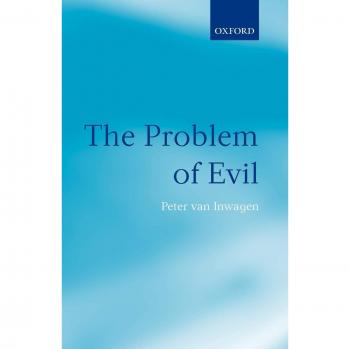 The Problem of Evil: A Philosophical Inquiry by Peter Van Inwagen - Oxford University Press Edition