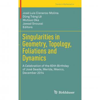 Singularities in Geometry, Topology, Foliations and Dynamics: A Celebration of the 60th Birthday of José Seade, Merida, Mexico, December 2014