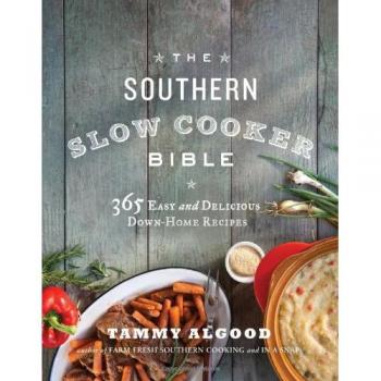 The Southern Slow Cooker Bible: 365 Easy and Delicious Down-Home Recipes
