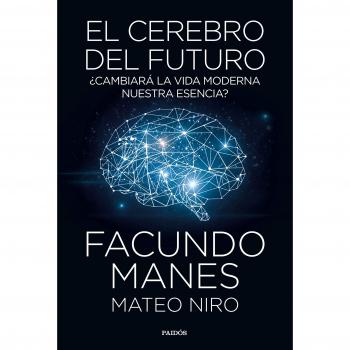 El cerebro del futuro: ¿Cambiará la vida moderna nuestra esencia? - MANES, FACUNDO/NIRO, MATEO