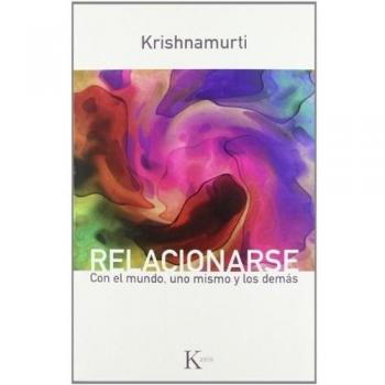 Relacionarse: Con el mundo, uno mismo y los demás - Jiddu Krishnamurti