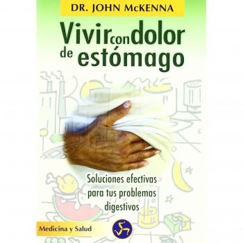 Vivir con dolor de estómago: Soluciones efectivas para tus problemas digestivos