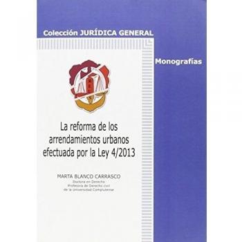 La reforma de los arrendamientos urbanos efectuada por la Ley 4/2013 - Blanco Carrasco, Marta