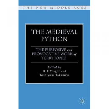 The Medieval Python: The Purposive and Provocative Work of Terry Jones