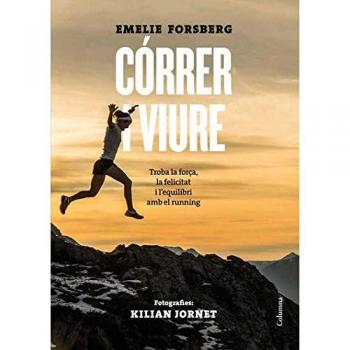 Córrer i viure: Trobar la força, la felicitat i l'equilibri en el running - Emelie Forsberg