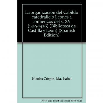 La organización del Cabildo Catedralicio Leonés a comienzos del S. XV