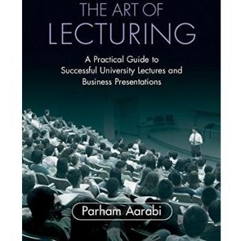 The Art of Lecturing: A Practical Guide to Successful University Lectures and Business Presentations