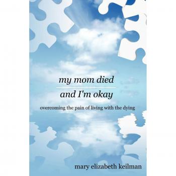 Superando el Dolor: Mi Mamá Falleció y Estoy Bien - Edición en Rústica de Mary Elizabeth Keilman