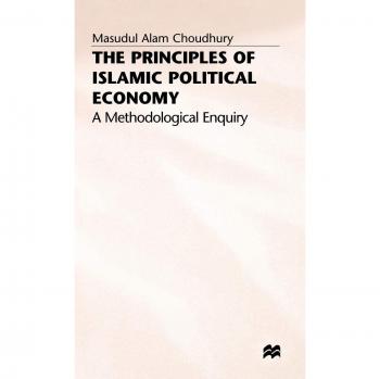 The Principles of Islamic Political Economy: A Methodological Enquiry