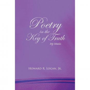 Poetry in the Key of Truth: A Musical Journey - Paperback Edition by Howard R. Logan, Jr