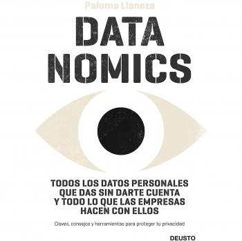 Datanomics: Todos los datos personales que das sin darte cuenta y todo lo que las empresas hacen con ellos - Llaneza, Paloma