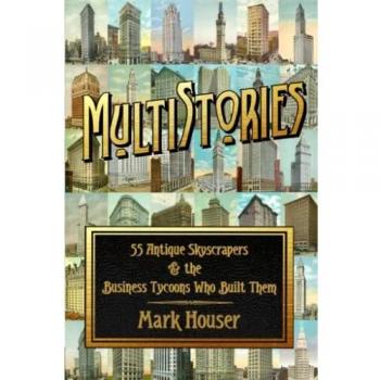 MultiStories: 55 Antique Skyscrapers & the Business Tycoons Who Built Them: 55 Antique Skyscrapers and