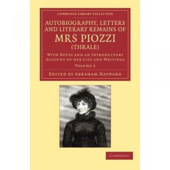 Autobiografía, Cartas y Restos Literarios de la Sra. Piozzi (Thrale): Con Notas y un Relato Introductorio de su Vida y Escritos (Colección de Biblioteca de Cambridge - Estudios Liter