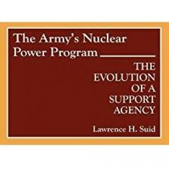 The Army's Nuclear Power Program: Evolution of Military Support Agency (Contributions in Military Studies)