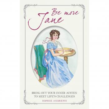 Be More Jane: Bring out your inner Austen to meet life's challenges