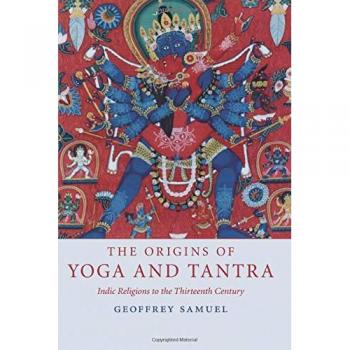 Origins of Yoga and Tantra: Indic Religions to the Thirteenth Century - Geoffrey Samuel