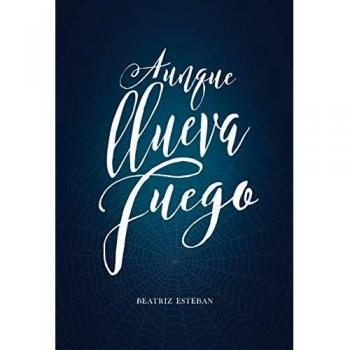 Aunque llueva fuego - Beatriz Esteban