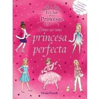 Cómo ser una princesa perfecta - Vivian French