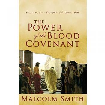 The Power of the Blood Covenant: Uncover the Secret Strength of God's Eternal Oath: Uncover the Secret Strength in God's Eternal Oath