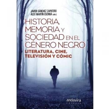 Historia, Memoria Y Sociedad En El Género Negro. Literatura, Cine, Televisión Y Cómic - álex Martín Escribà