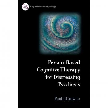 Terapia Cognitiva Basada en la Persona para Psicosis Angustiante: 81 (Serie Wiley en Psicología Clínica)