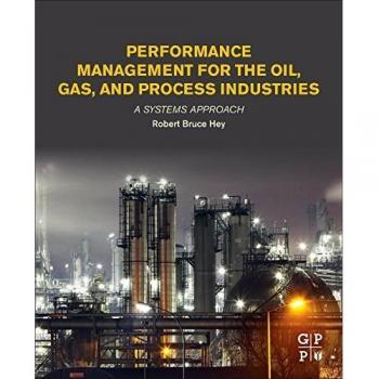 Performance Management for the Oil, Gas, and Process Industries: A Systems Approach