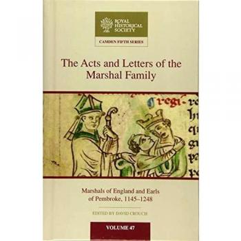 Los Actos y Cartas de la Familia Marshal: Marshals de Inglaterra y Condes de Pembroke, 1145-1248 (Serie Camden Quinta, Volumen 47)