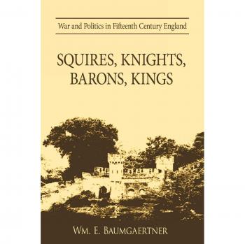 Guerreros y Política en la Inglaterra del Siglo XV: Sargentos, Caballeros, Barones y Reyes - Edición en Tapa Blanda