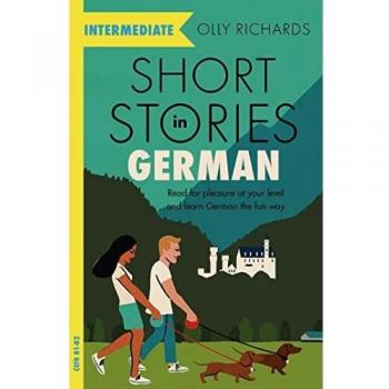 Short Stories in German for Intermediate Learners: Read for pleasure at your level, expand your vocabulary