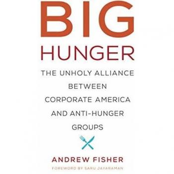 Big Hunger: The Unholy Alliance between Corporate America and Anti-Hunger Groups