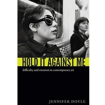 Hold it Against Me: Difficulty and Emotion in Contemporary Art
