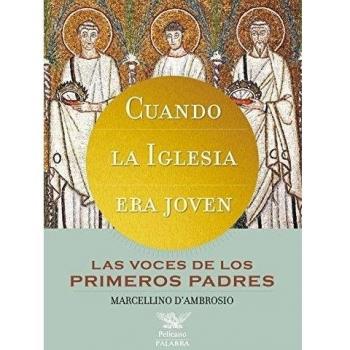 Cuando La Iglesia era joven: Las voces de los primeros Padres