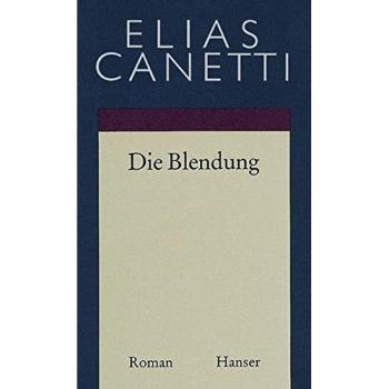 Elias Canetti - Collected Works Volume 1: The Blinding (Novel)