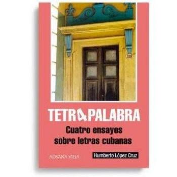 Tetrapalabra: Cuatro ensayos sobre letras cubanas
