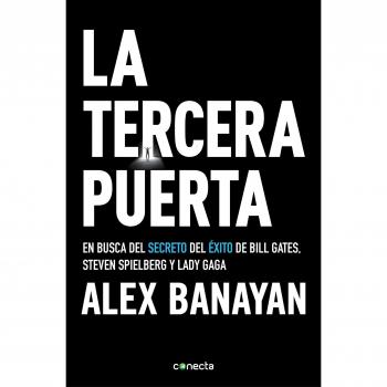 La tercera puerta: En busca del secreto del éxito de Bill Gates, Steven Spielberg y Lady Gaga - Alex Banayan