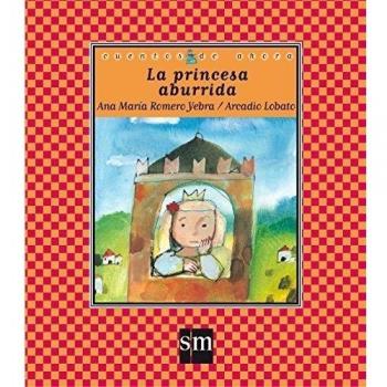 La princesa aburrida: 45 - ROMERO YEBRA, ANA MARIA; LOBATO, ARCADI
