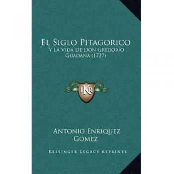 El Siglo Pitagorico: Y La Vida De Don Gregorio Guadana