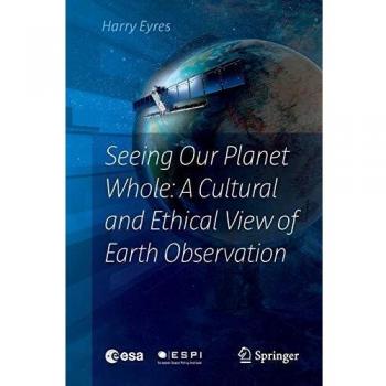 Seeing Our Planet Whole: A Cultural and Ethical View of Earth Observation