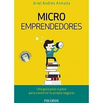 Microemprendedores: Una guía paso a paso para construir tu propio negocio - Ariel Andrés Almada