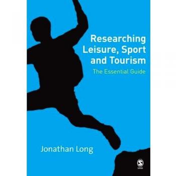 Researching Leisure, Sport and Tourism: The Essential Guide