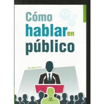 Cómo hablar en público. Claves para triunfar