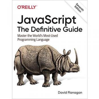 JavaScript - The Definitive Guide, 7e: Master the World's Most-Used Programming Language