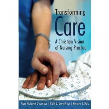 Transforming Care: A Christian Perspective on Nursing Practice (Paperback)