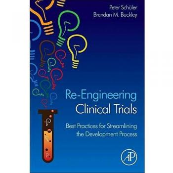 Re-Engineering Clinical Trials: Best Practices for Streamlining the Development Process