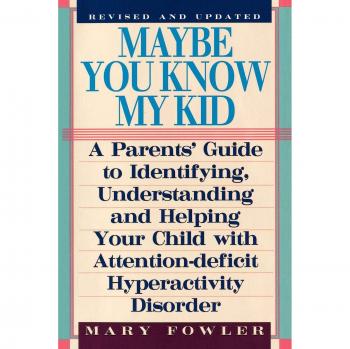 Maybe You Know My Kid: 3rd Edition Paperback - A Comprehensive Parent's Guide for Attention-Deficit Hyperactivity Disorder