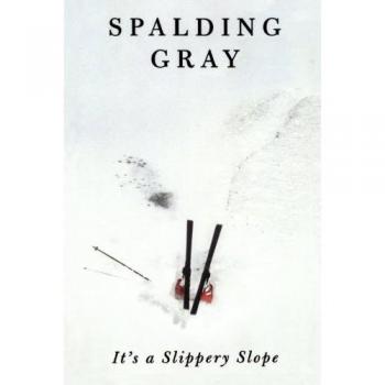 Slippery Slope: A Journey Through Life's Challenges by Spalding Gray
