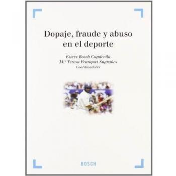 Dopaje, fraude y abuso en el deporte: Colección 'Derecho y Deporte' dirigida por A. Millán Garrido