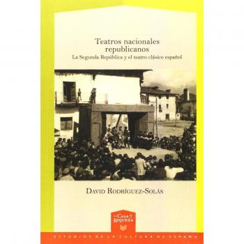 Teatros nacionales republicanos: la Segunda República y el teatro clásico español.