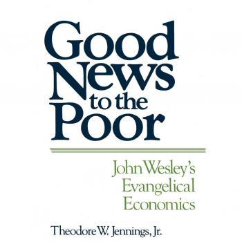 Good News to the Poor: John Wesley's Evangelical Economics (Paperback Edition)
